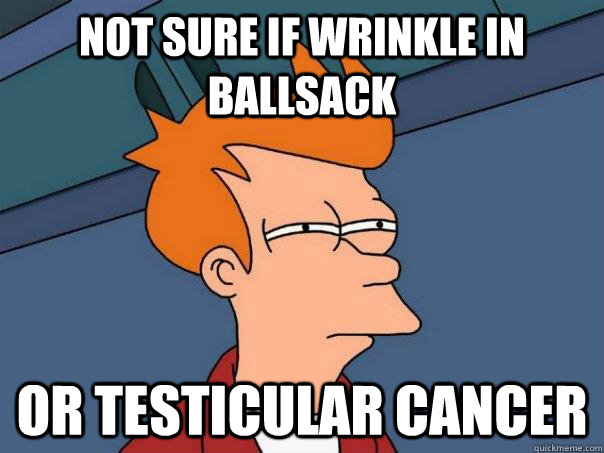 not sure if wrinkle in ballsack or testicular cancer - Futurama Fry