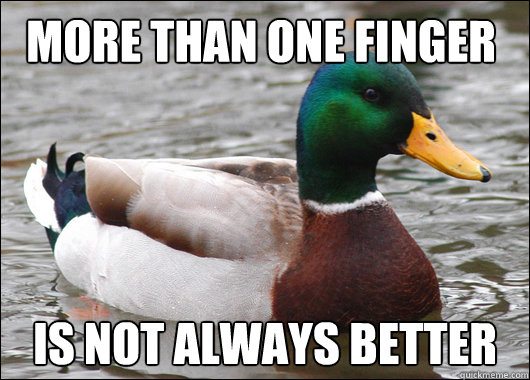 more than one finger is not always better - Actual Advice Mallard