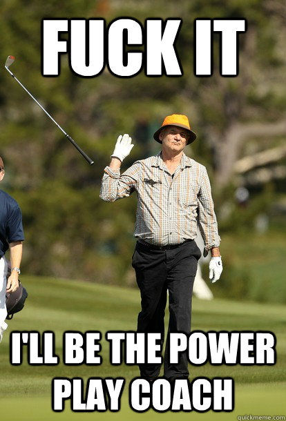 fuck it ill be the power play coach - fuck it bill murray