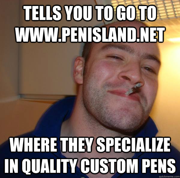 tells you to go to wwwpenislandnet where they specialize i - Good Guy Greg