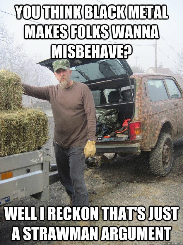 you think black metal makes folks wanna misbehave well i re - Varg The Farmer