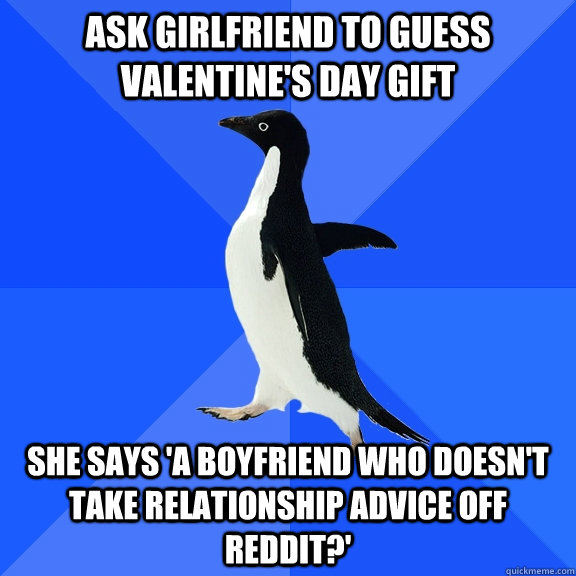 ask girlfriend to guess valentines day gift she says a boy - Socially Awkward Penguin