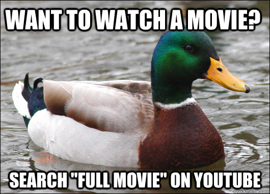 want to watch a movie search full movie on youtube - Actual Advice Mallard