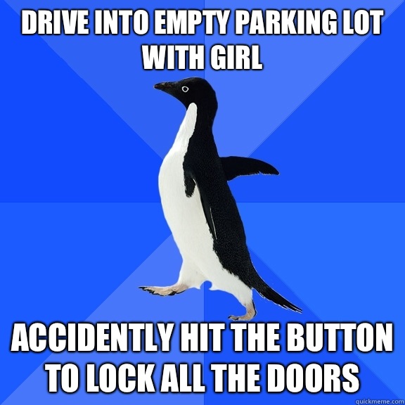 Drive into empty parking lot with girl Accidently hit the bu - Socially Awkward Penguin