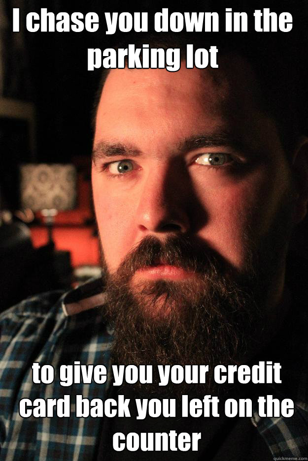 i chase you down in the parking lot to give you your credit - Dating Site Murderer