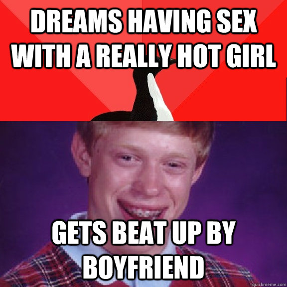 dreams having sex with a really hot girl gets beat up by boy - Socially Awesome Bad Luck Brian