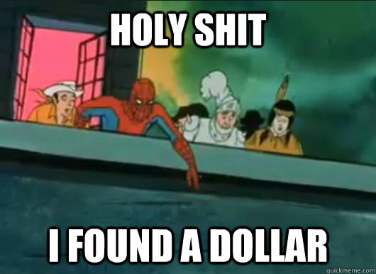 holy shit i found a dollar -