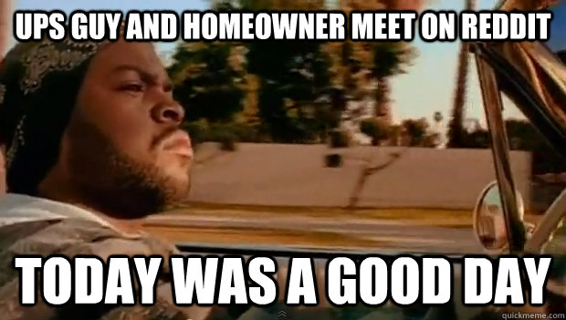 ups guy and homeowner meet on reddit today was a good day - Today was a good day