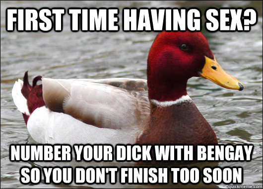 first time having sex number your dick with bengay so you d - Malicious Advice Mallard