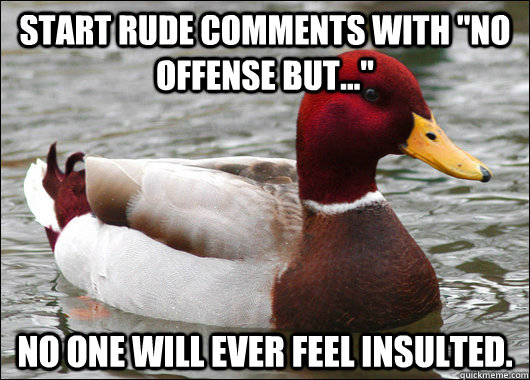 start rude comments with no offense but no one will eve - Malicious Advice Mallard