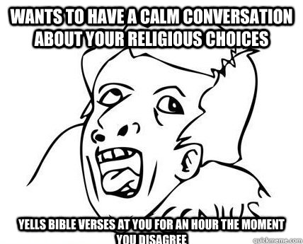 wants to have a calm conversation about your religious choic - Genius Dumbass