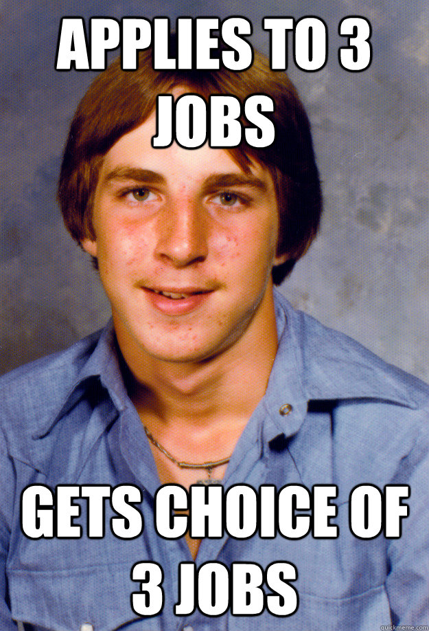 applies to 3 jobs gets choice of 3 jobs - Old Economy Steven