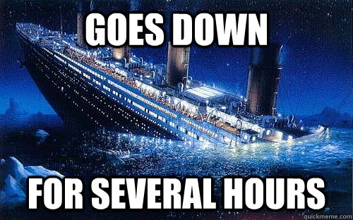 goes down for several hours - Good Girl Titanic