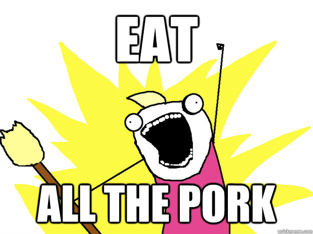 eat all the pork - All The Things large