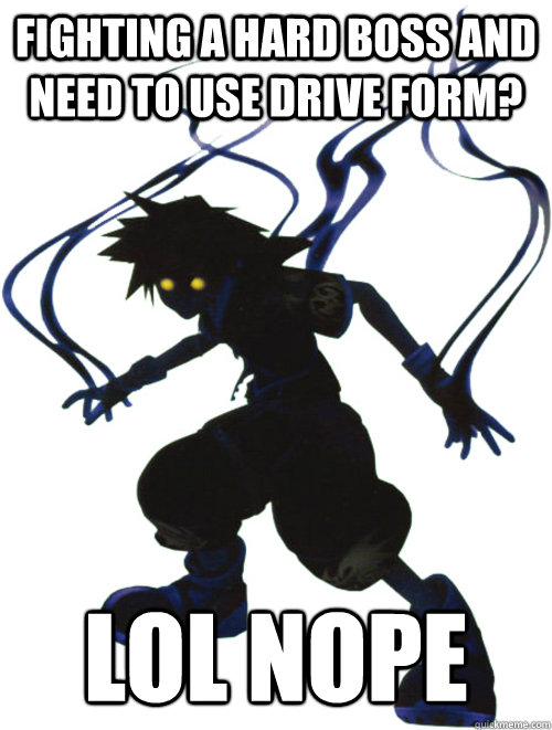 fighting a hard boss and need to use drive form lol nope - Scumbag Anti-Form