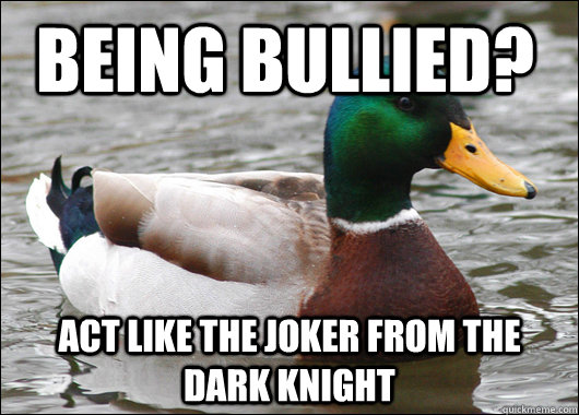 being bullied act like the joker from the dark knight - Actual Advice Mallard