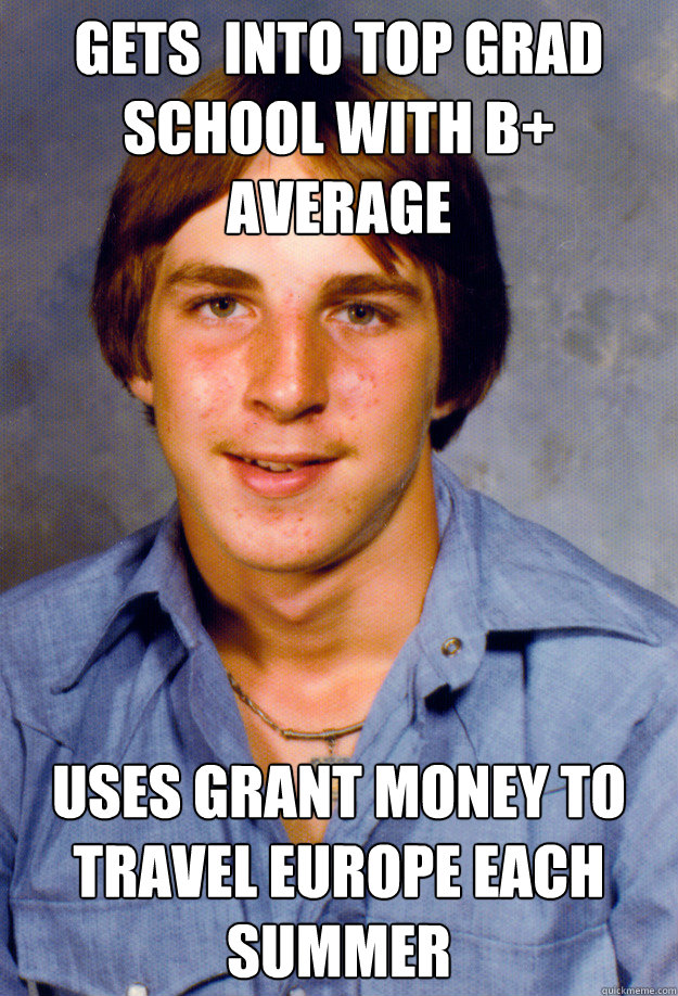 gets into top grad school with b average uses grant money - Old Economy Steven