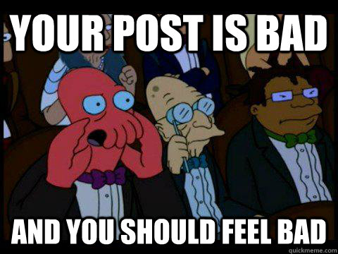 your post is bad and you should feel bad - BREAKING BAD ZOIDBERG