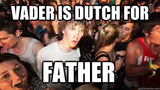 vader is dutch for father - Sudden Clarity Clarence