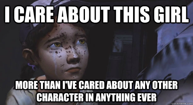 i care about this girl more than ive cared about any other - Clementine