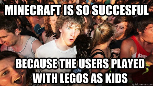 minecraft is so succesful because the users played with lego - Sudden Clarity Clarence