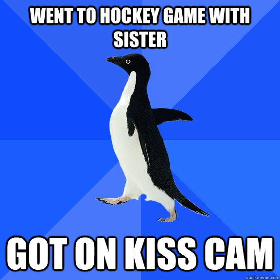 went to hockey game with sister got on kiss cam - Socially Awkward Penguin