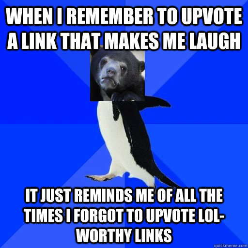 when i remember to upvote a link that makes me laugh it just - Socially Awkward Confession Bear