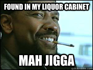 found in my liquor cabinet mah jigga - Congested Denzel