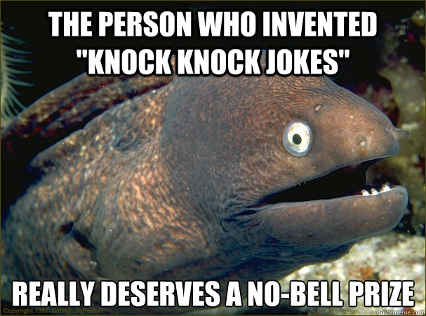 the person who invented knock knock jokes really deserves - Bad Joke Eel