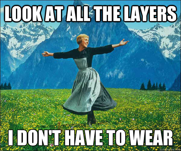 look at all the layers i dont have to wear - Look At All The Fucks I Give