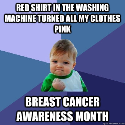 red shirt in the washing machine turned all my clothes pink - Success Kid