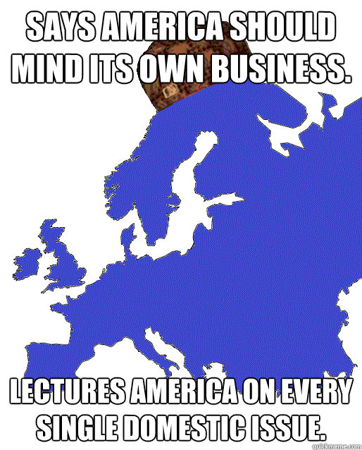 says america should mind its own business lectures america - Scumbag Europe