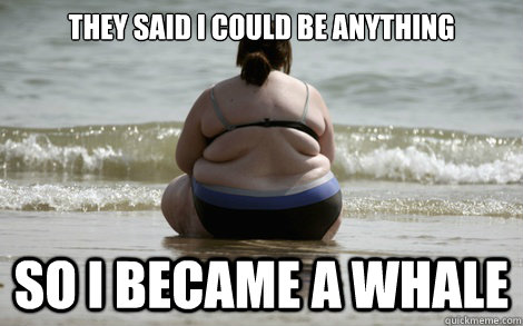 they said i could be anything so i became a whale -