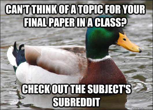 cant think of a topic for your final paper in a class chec - Actual Advice Mallard