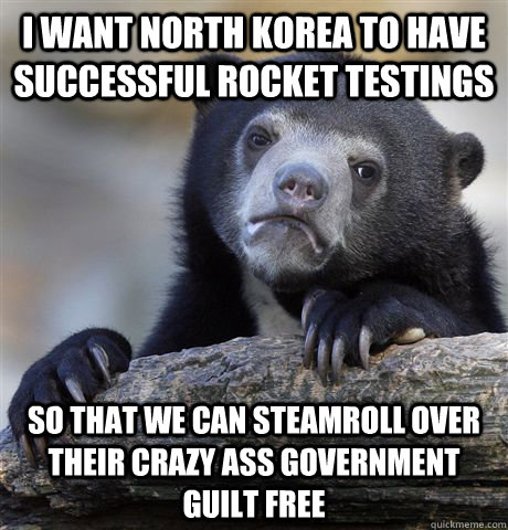 i want north korea to have successful rocket testings so tha - Confession Bear