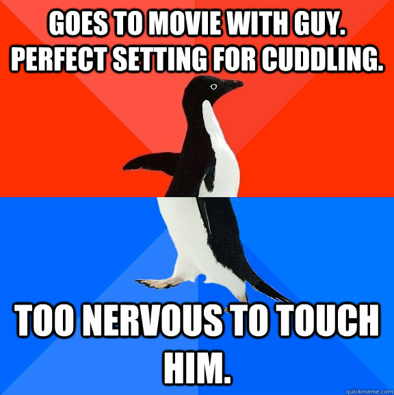 goes to movie with guy perfect setting for cuddling too ne - Socially Awesome Awkward Penguin