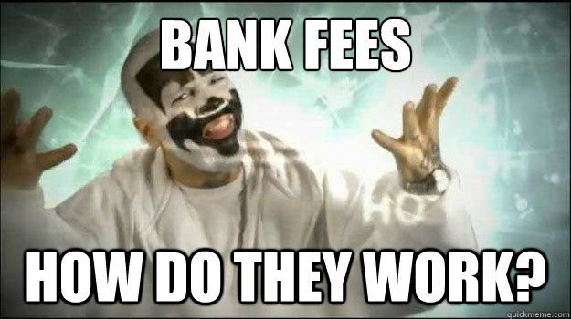 bank fees how do they work - Fucking Magnets, how do they work
