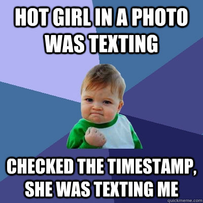 hot girl in a photo was texting checked the timestamp she w - Success Kid