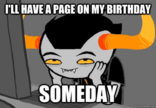 ill have a page on my birthday someday -