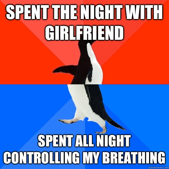 Spends the night with Girlfriend Spent all night controlling - Socially Awesome Awkward Penguin