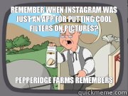 Remember when Instagram was just an app for putting cool fil - Pepperidge farms