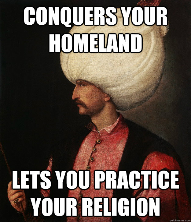 conquers your homeland lets you practice your religion -