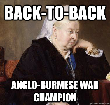 backtoback angloburmese war champion - queen victoria