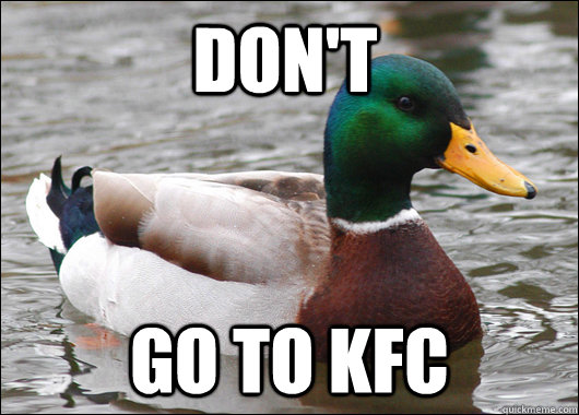 dont go to kfc - Actual Advice Mallard