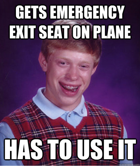 gets emergency exit seat on plane has to use it - Bad Luck Brian