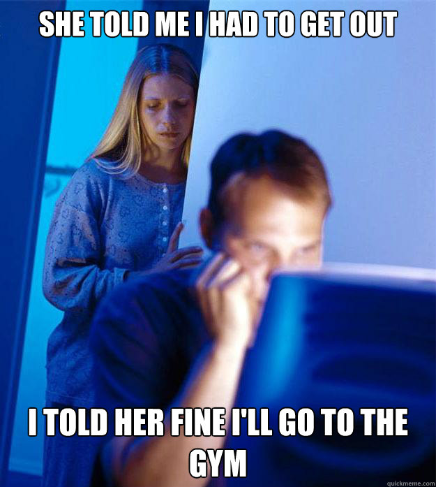 she told me i had to get out i told her fine ill go to the - Redditors Wife