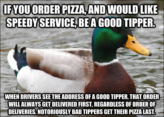 if you order pizza and would like speedy service be a good - Actual Advice Mallard