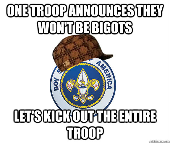 one troop announces they wont be bigots lets kick out the - Scumbag Boy Scouts of America
