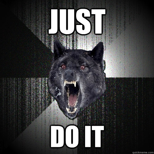just do it - Insanity Wolf