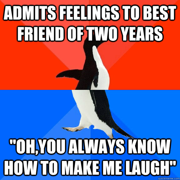admits feelings to best friend of two years ohyou always k - Socially Awesome Awkward Penguin